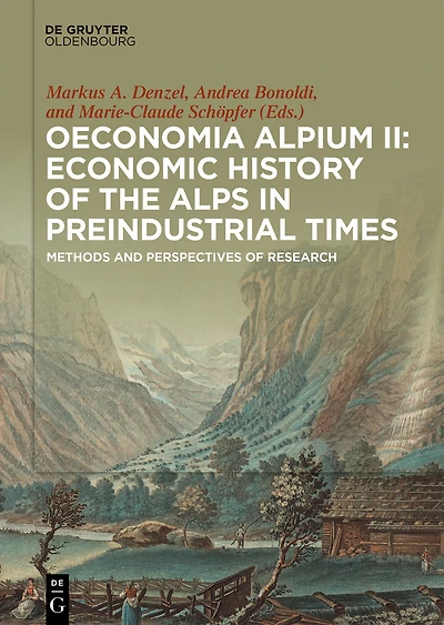 Oeconomia Alpium II: Economic History of the Alps in Preindustrial Times: Methods and Perspectives of Research