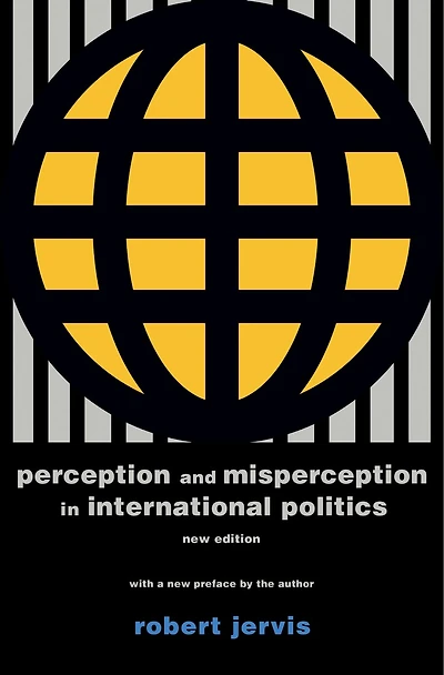 Perception and Misperception International Politics: New Edition