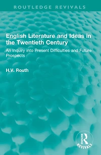 English Literature and Ideas the Twentieth Century: An Inquiry into Present Difficulties Future Prospects
