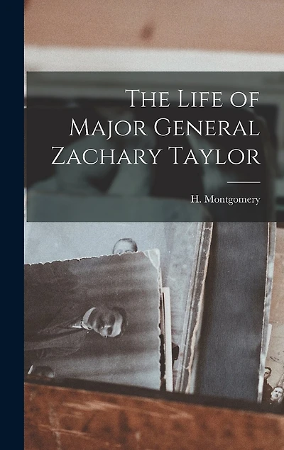 The Life of Major General Zachary Taylor