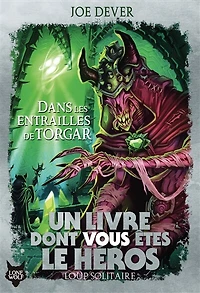 UN LIVRE DONT VOUS ÊTES LE HÉROS LOUP SOLITAIRE T10 : DANS LES ENTRAILLES DE TORGAR