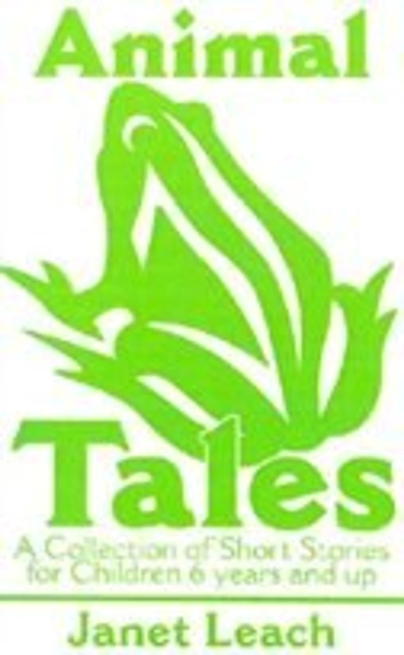Animal Tales: A Collection of Short Stories for Children 6 Years and Up