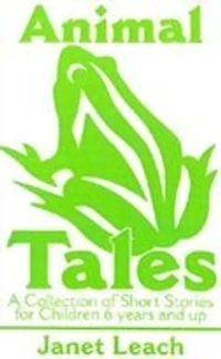 Animal Tales: A Collection of Short Stories for Children 6 Years and Up