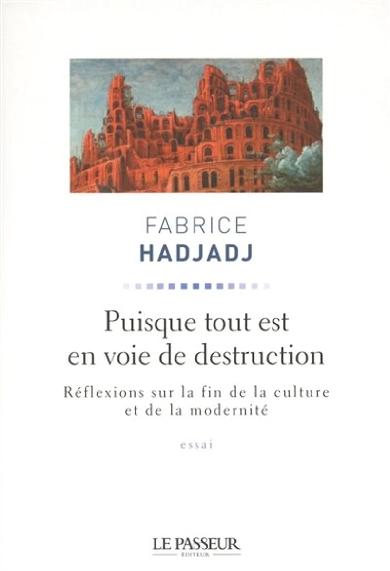 Puisque tout est en voie de destruction : réflexions sur la fin culture et modernité essai: