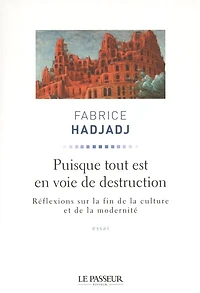 Puisque tout est en voie de destruction : réflexions sur la fin culture et modernité essai: