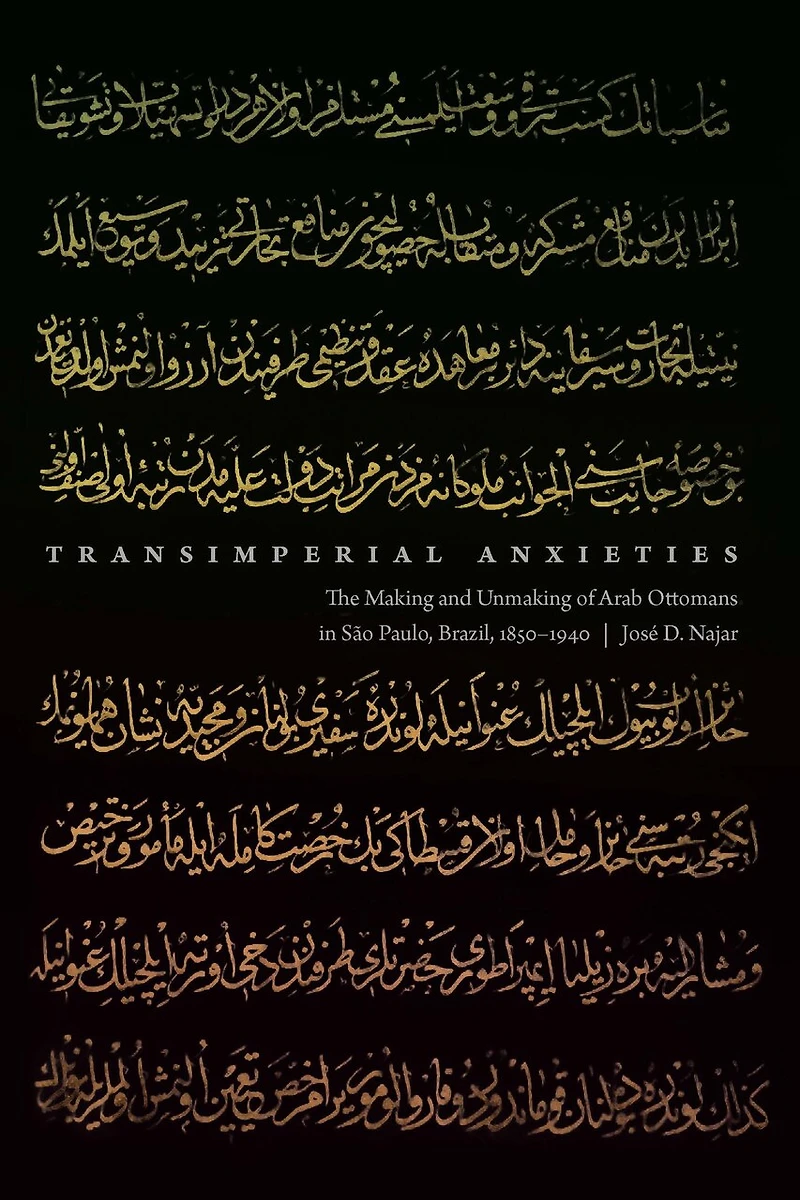 Transimperial Anxieties: The Making and Unmaking of Arab Ottomans São Paulo, Brazil, 1850–1940
