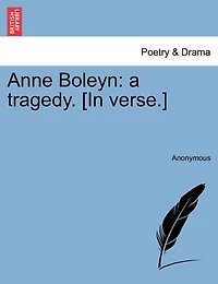 Anne Boleyn: A Tragedy. [in Verse.]