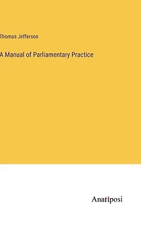 A Manual of Parliamentary Practice