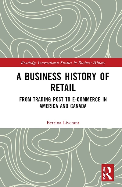 A Business History of Retail: From Trading Post to E-commerce America and Canada
