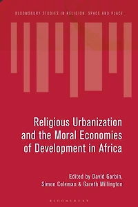 Ideologies and Infrastructures of Religious Urbanization in Africa: Remaking the City