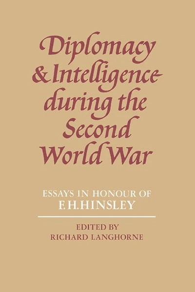 Diplomacy and Intelligence During the Second World War: Essays in Honour of F. H. Hinsley