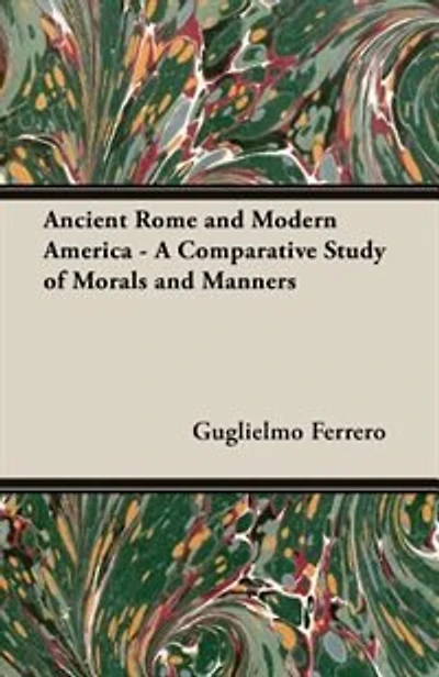 Ancient Rome and Modern America - A Comparative Study of Morals and Manners