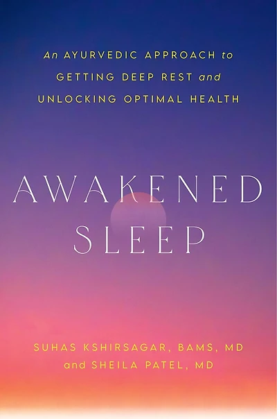 Awakened Sleep: An Ayurvedic Approach to Getting Deep Rest and Unlocking Optimal Health