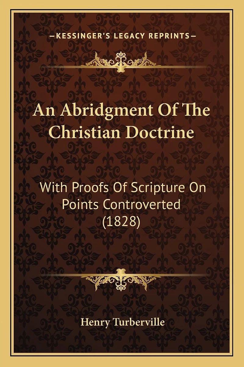 An Abridgment Of The Christian Doctrine: With Proofs Of Scripture On Points Controverted (1828)