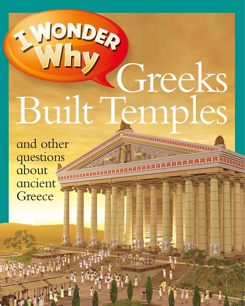 I Wonder Why Greeks Built Temples: And Other Questions About Ancient Greece