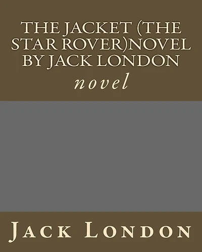 The Jacket (The Star Rover)novel by Jack London: novel