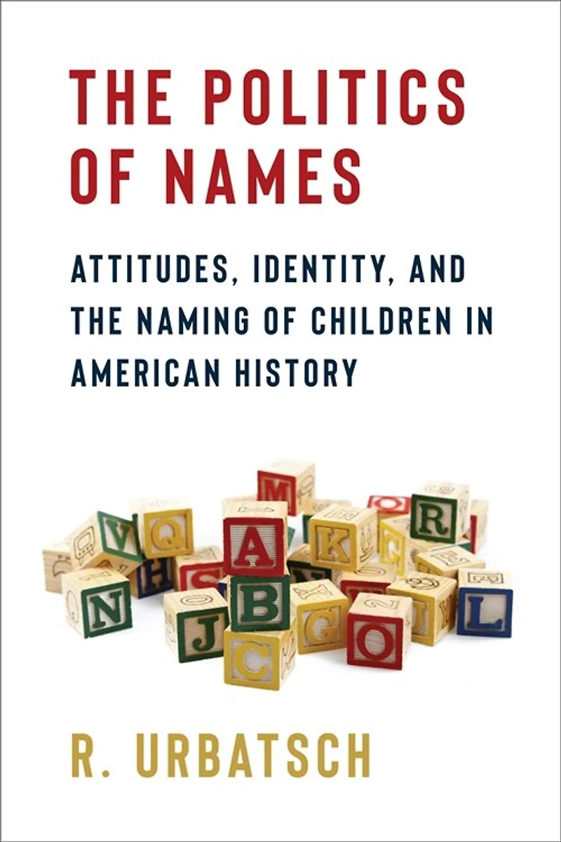 the Politics of Names: Attitudes, Identity, and Naming Children American History