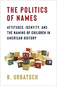 the Politics of Names: Attitudes, Identity, and Naming Children American History