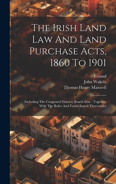 The Irish Land Law And Land Purchase Acts