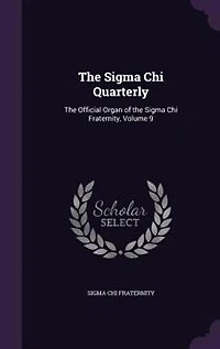 the Sigma Chi Quarterly: Official Organ of Fraternity, Volume 9