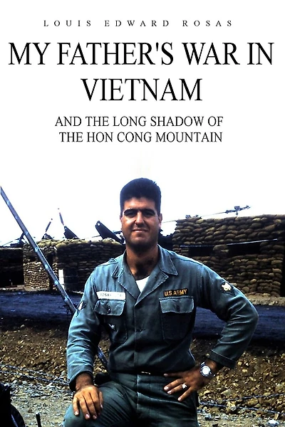 My Father's War in Vietnam: And the Long Shadow of the Hon Cong Mountain
