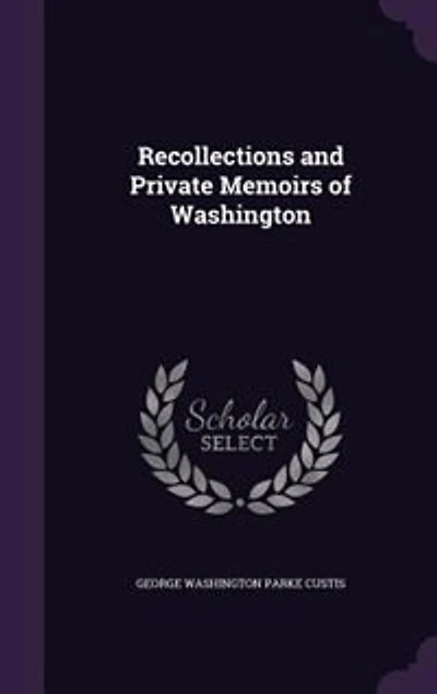Recollections and Private Memoirs of Washington