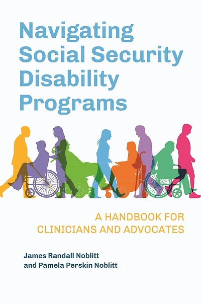 Navigating Social Security Disability Programs: A Handbook for Clinicians and Advocates