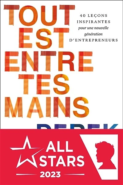 Tout est entre tes mains: 40 leçons inspirantes pour une nouvelle génération d'entrepreneurs