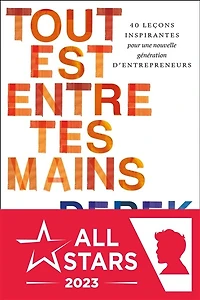 Tout est entre tes mains: 40 leçons inspirantes pour une nouvelle génération d'entrepreneurs