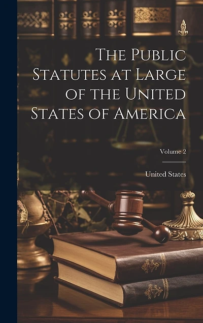 The Public Statutes at Large of the United States of America; Volume 2