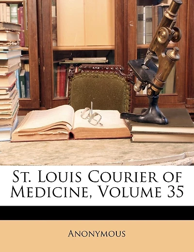 St. Louis Courier of Medicine; Volume 35