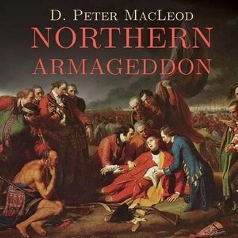 Northern Armageddon Lib/E: the Battle of Plains Abraham and Making American Revolution