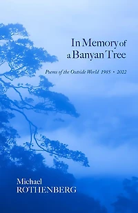 In Memory of a Banyan Tree: Poems of the Outside World, 1985-2022
