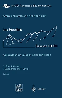 Atomic clusters and nanoparticles. Agregats atomiques et nanoparticules: Les Houches Session LXXIII 2-28 July 2000