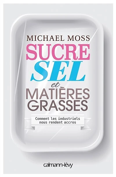 Sucre, sel et matières grasses: comment les industriels nous rendent accros