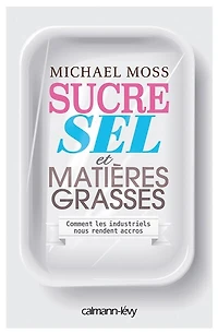 Sucre, sel et matières grasses: comment les industriels nous rendent accros