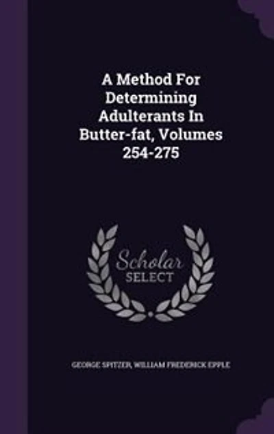 A Method For Determining Adulterants Butter-fat, Volumes 254-275