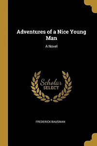 Adventures of a Nice Young Man: A Novel