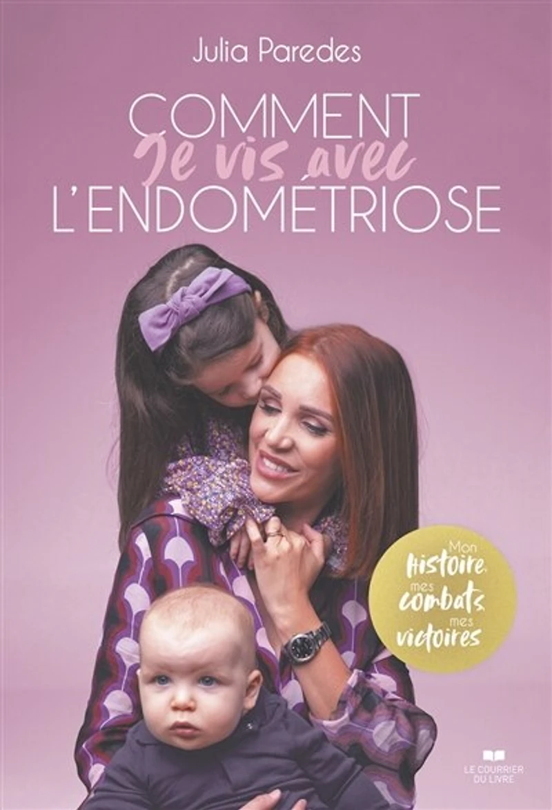Comment je vis avec l'endométriose: mon histoire, mes combats, victoires