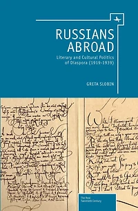 Russians Abroad: Literary And Cultural Politics Of Diaspora (1919-1939)