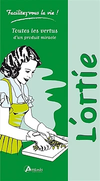L' ortie: santé, bien-être, beauté, maison, jardin