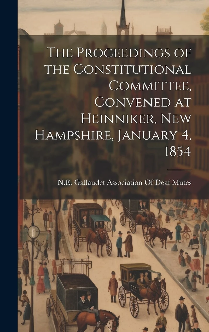 The Proceedings of the Constitutional Committee, Convened at Heinniker, New Hampshire, January 4