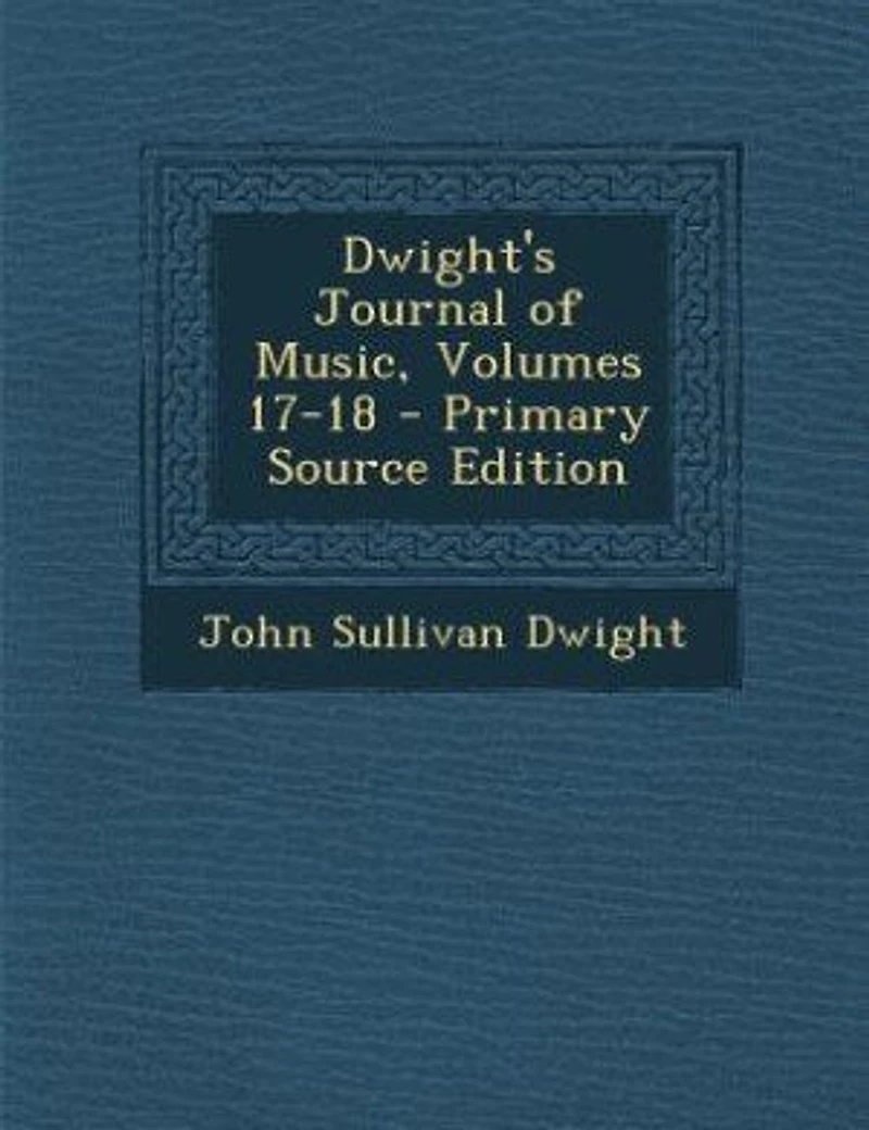 Dwight's Journal of Music, Volumes 17-18 - Primary Source Edition