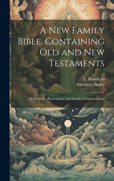 A New Family Bible, Containing Old and New Testaments; With Notes, Illustrations, and Practical Improvements