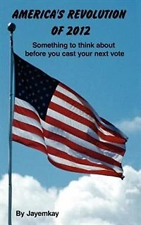 AMERICA'S REVOLUTION OF 2012: Something to think about before you cast your next vote