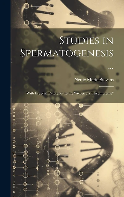 Studies in Spermatogenesis ...: With Especial Reference to the "Accessory Chromosome