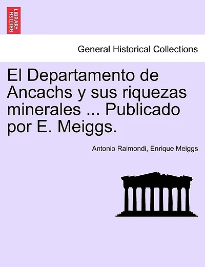 El Departamento De Ancachs Y Sus Riquezas Minerales ... Publicado Por E. Meiggs.