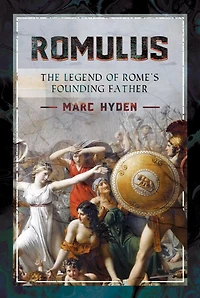 Romulus: The Legend Of Rome's Founding Father