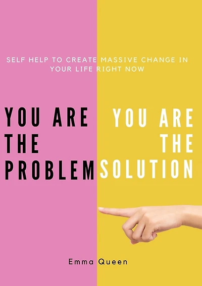 You are the problem. You are the solution - Self Help to create massive change in your life right now