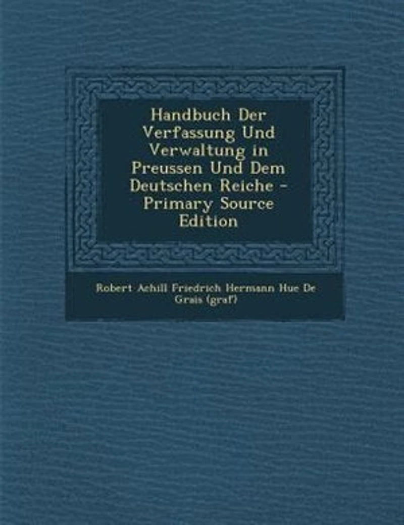 Handbuch Der Verfassung Und Verwaltung in Preussen Und Dem Deutschen Reiche - Primary Source Edition